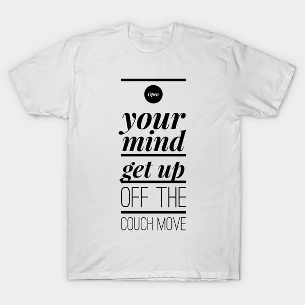 open your mind get up off the couch move T-Shirt by GMAT